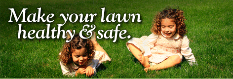Your family and pets deserve a safe lawn and landscape.